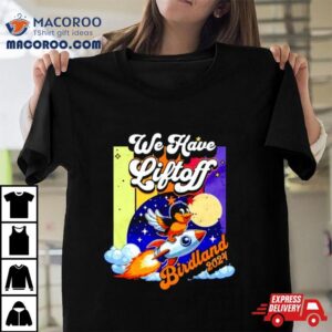 We Have Liftoff Birdland Tshirt