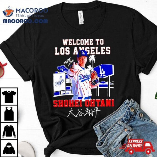 Welcome To Los Angeles Shohei Ohtani Signature Shirt