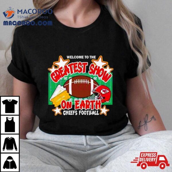 Welcome To The Greatest Show On Earth Chiefs Football Shirt