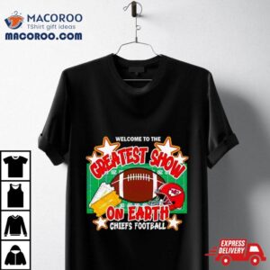 Welcome To The Greatest Show On Earth Chiefs Football Shirt