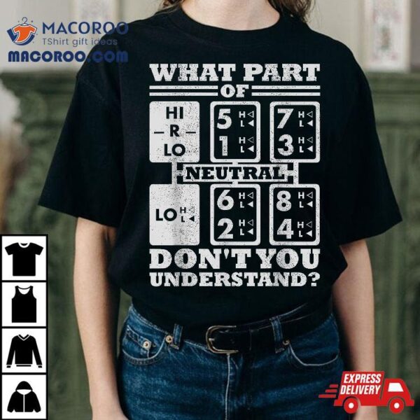 What Part Of Truck Gear Don’t You Understand Trucker Driver Shirt