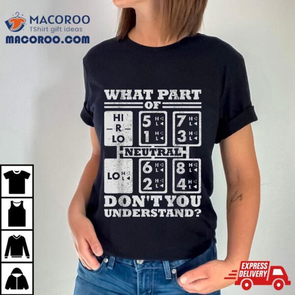 What Part Of Truck Gear Don’t You Understand Trucker Driver Shirt