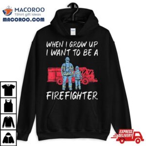 When I Grow Up Want To Be A Firefighter Rescue Fireman Tshirt