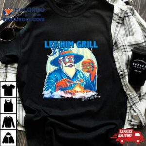 Wizard Let Him Grill Tshirt