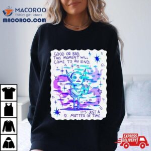 Wizard Of Barge Good Or Bad This Moment Will Come To An End It Rsquo S Just A Matter Of Time Tshirt