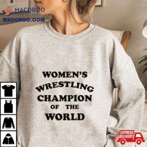 Women Rsquo S Wrestling Champion Of The World Tshirt