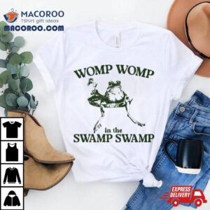 Womp Womp In The Swamp Swamp Limited Shirt