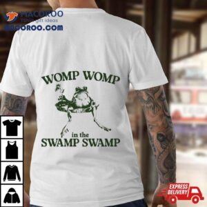 Womp Womp In The Swamp Swamp Limited Shirt