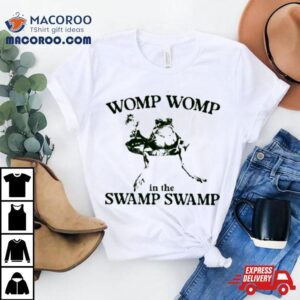 Womp Womp In The Swamp Swamp Tshirt