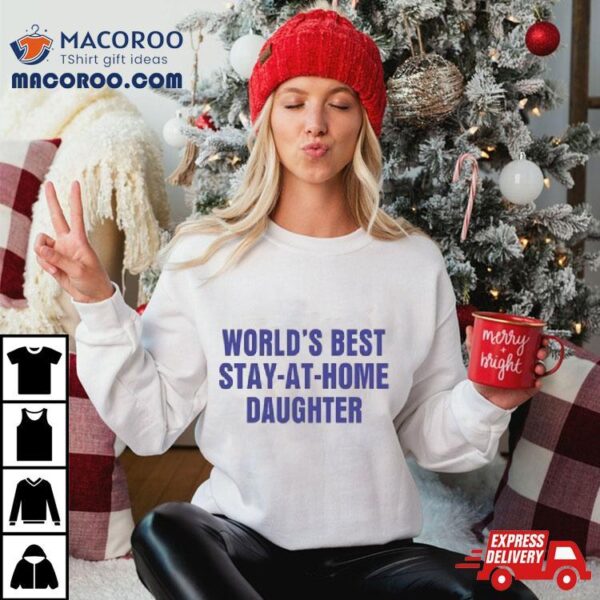 World’s Best Stay At Home Daughter Shirt