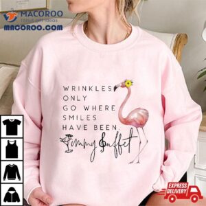 Wrinkles Only Go Where Smiles Have Been Cute Flamingo Shirt