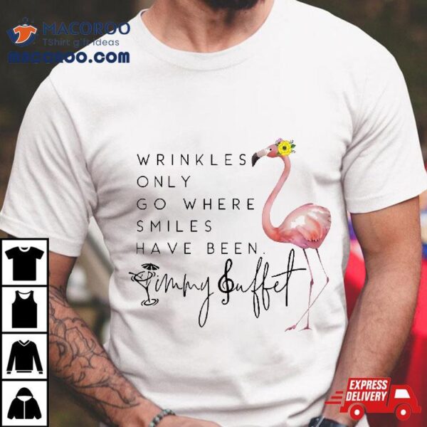 Wrinkles Only Go Where Smiles Have Been Cute Flamingo Shirt