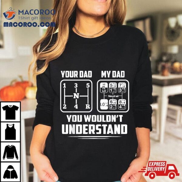 Your Dad My 18 Speed Trucker Truck Driver Funny Shirt