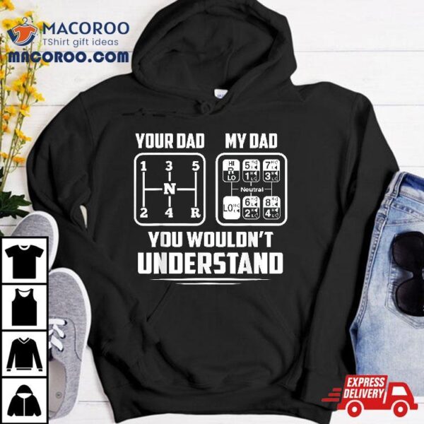 Your Dad My 18 Speed Trucker Truck Driver Funny Shirt