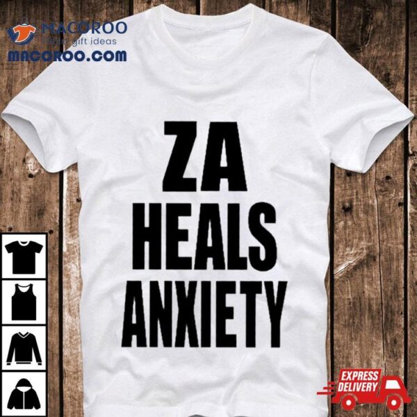 Za Heals Anxiety Shirt