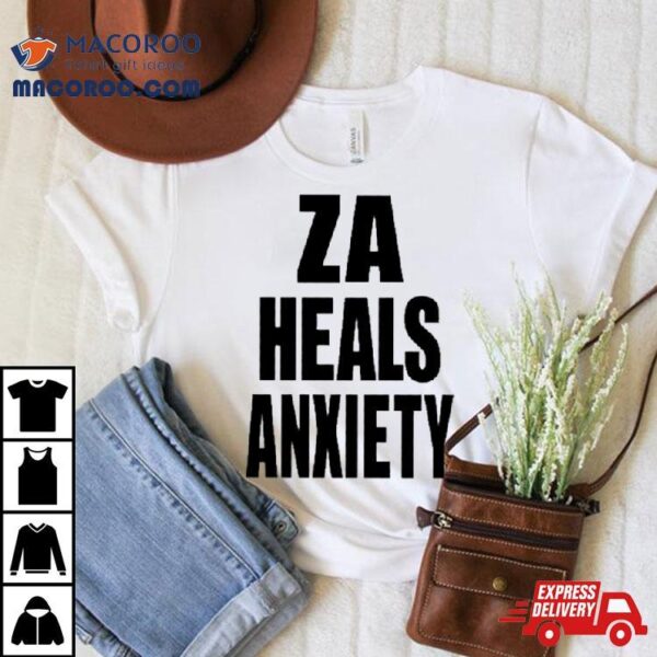 Za Heals Anxiety Shirt