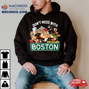 Don T Mess With Boston Sports Teams Mascots Tshirt