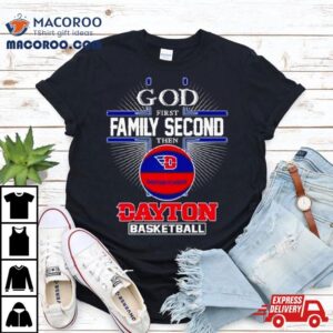 2024 God First Family Second Then Dayton Basketball Shirt