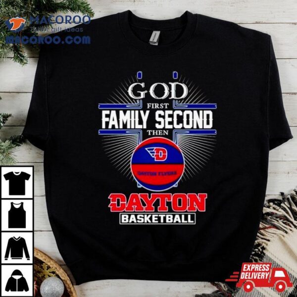 2024 God First Family Second Then Dayton Basketball Shirt