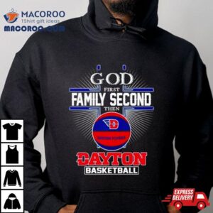 God First Family Second Then Dayton Basketball Tshirt