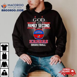 2024 God First Family Second Then Kansas Basketball Shirt