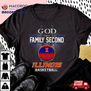 Ncaa God First Family Second Then Illinois Fighting Illini Basketball Tshirt