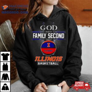 Ncaa God First Family Second Then Illinois Fighting Illini Basketball Tshirt