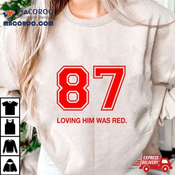 87 Loving Him Was Red One Color Shirt