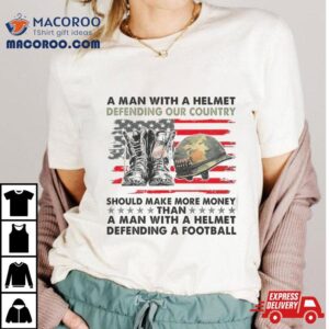 A Man With A Helmet Defending Our Country America Tshirt