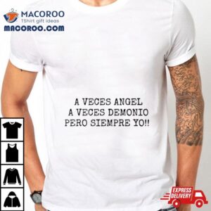 A Veces Angel A Veces Demonio Pero Siempre Yo Tshirt