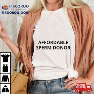Affordable Sperm Donor Shirt