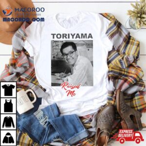 Akira Toriyama Raised Me 2024 Shirt