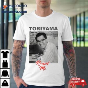 Akira Toriyama Raised Me Tshirt