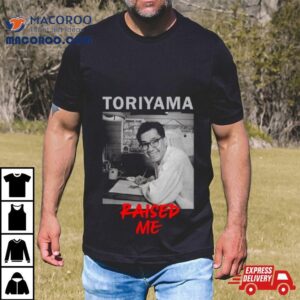 Akira Toriyama Raised Me Tshirt