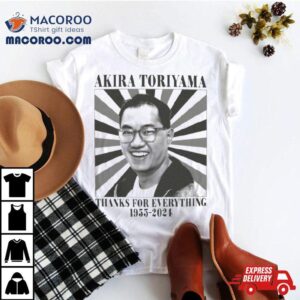 Akira Toriyama Thanks For Everything 1955 2024 Shirt