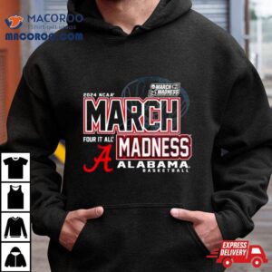 Alabama Crimson Tide 2024 Ncaa Basketball March Madness Four It All Shirt