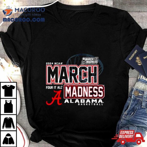 Alabama Crimson Tide 2024 Ncaa Basketball March Madness Four It All Shirt