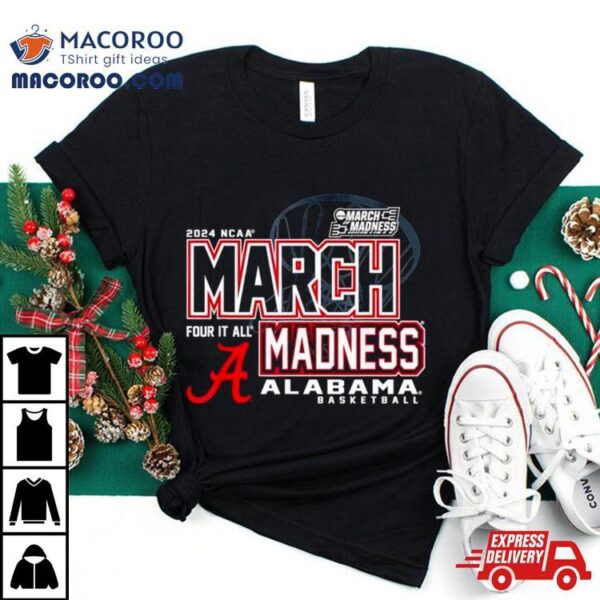 Alabama Crimson Tide 2024 Ncaa Basketball March Madness Four It All Shirt