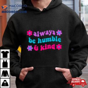 Always Be Humble And Kind Floral Tshirt