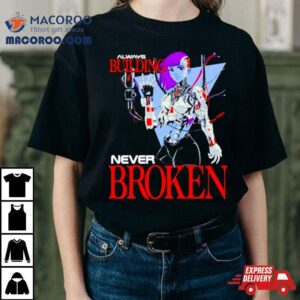 Always Building Never Broken Tshirt