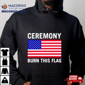 America Ceremony Burn This Flag Tshirt