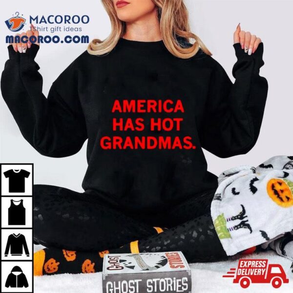 America Has Hot Grandmas Shirt