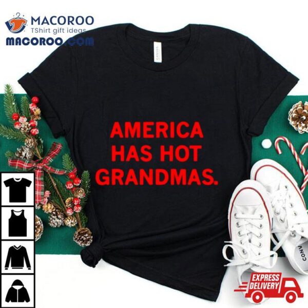 America Has Hot Grandmas Shirt