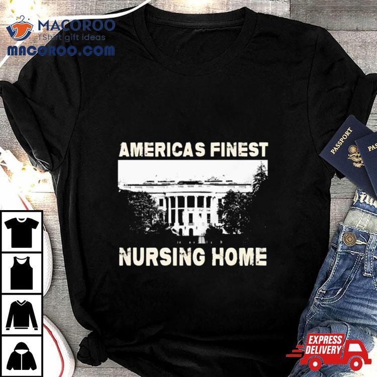America’s Finest Nursing Home White House Shirt America’s Finest Nursing Home White House Shirt