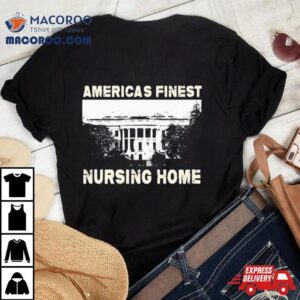 America’s Finest Nursing Home White House Shirt