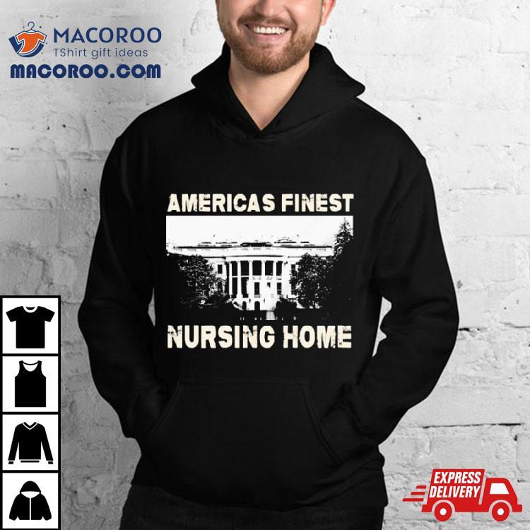 America’s Finest Nursing Home White House Shirt America’s Finest Nursing Home White House Shirt