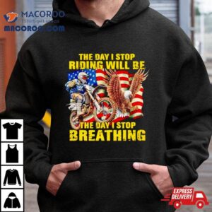 American Flag The Day I Stop Riding Will Be The Day I Stop Breathing Shirt