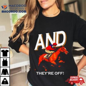 And They Rsquo Re Off Kentucky Derby Horse Racing Tshirt