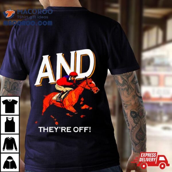 And They’re Off Kentucky Derby Horse Racing Shirt