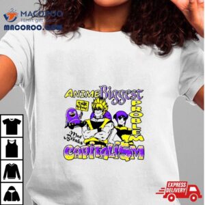 Anime Biggest Problem Capitali$m Shirt